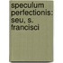 Speculum Perfectionis: Seu, S. Francisci