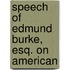 Speech Of Edmund Burke, Esq. On American