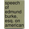 Speech Of Edmund Burke, Esq. On American by Iii Burke Edmund