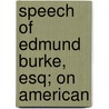 Speech Of Edmund Burke, Esq; On American by Iii Burke Edmund