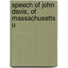 Speech Of John Davis, Of Massachusetts U by John Davis