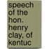 Speech Of The Hon. Henry Clay, Of Kentuc