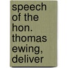 Speech Of The Hon. Thomas Ewing, Deliver by Jr. Thomas Ewing