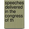 Speeches Delivered In The Congress Of Th by Ll D. Josiah Quincy