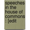 Speeches In The House Of Commons : [Edit door William Pitt