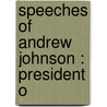 Speeches Of Andrew Johnson : President O door Frank Moore