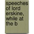 Speeches Of Lord Erskine, While At The B