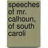Speeches Of Mr. Calhoun, Of South Caroli door John C. 1782-1850 Calhoun