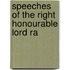 Speeches Of The Right Honourable Lord Ra