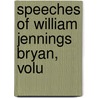 Speeches Of William Jennings Bryan, Volu door William Jennings Bryan