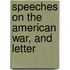 Speeches On The American War, And Letter