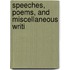 Speeches, Poems, And Miscellaneous Writi