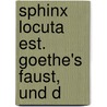 Sphinx Locuta Est. Goethe's Faust, Und D door Ferdinand August Louvier
