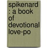 Spikenard : A Book Of Devotional Love-Po door Laurence Houseman