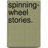 Spinning- Wheel Stories. by Louisa M. Alcott