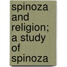 Spinoza And Religion; A Study Of Spinoza door Elmer E. 1861-Powell