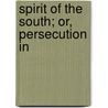 Spirit Of The South; Or, Persecution In door Onbekend