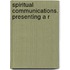 Spiritual Communications. Presenting A R