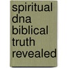 Spiritual Dna Biblical Truth Revealed door David Clark
