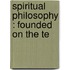 Spiritual Philosophy : Founded On The Te