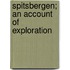 Spitsbergen; An Account Of Exploration