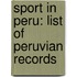 Sport In Peru: List Of Peruvian Records