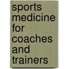 Sports Medicine For Coaches And Trainers door Edward J. Shahady