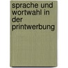 Sprache und Wortwahl in der Printwerbung door Anett Kádár