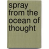Spray From The Ocean Of Thought door Harry Shobbrook Collins