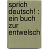 Sprich Deutsch! : Ein Buch Zur Entwelsch door Eduard Engel