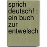 Sprich Deutsch! : Ein Buch Zur Entwelsch by Eduard Engel