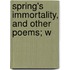 Spring's Immortality, And Other Poems; W