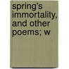 Spring's Immortality, And Other Poems; W door Mackenzie Bell