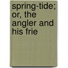 Spring-Tide; Or, The Angler And His Frie door John Yonge Akerman