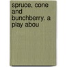 Spruce, Cone And Bunchberry. A Play Abou door Margaret Colby Getchell Parsons