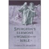 Spurgeon's Sermons On Women Of The Bible by Charles Haddon Spurgeon
