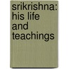 Srikrishna: His Life And Teachings door Phirendra Nath Pal