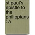 St Paul's Epistle To The Philippians : A