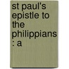 St Paul's Epistle To The Philippians : A by Bp. Lightfoot Joseph Barber