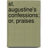 St. Augustine's Confessions: Or, Praises door Saint Augustine