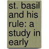 St. Basil And His Rule: A Study In Early door Ernest Frederick Morison