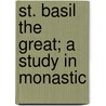 St. Basil The Great; A Study In Monastic door William Kemp Lowther Clarke