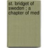 St. Bridget Of Sweden ; A Chapter Of Med