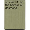 St. Clair V1: Or The Heiress Of Desmond by Unknown