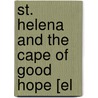 St. Helena And The Cape Of Good Hope [El by Edwin F 1807 Hatfield