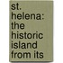 St. Helena: The Historic Island From Its