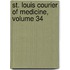 St. Louis Courier of Medicine, Volume 34