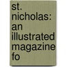 St. Nicholas: An Illustrated Magazine Fo by Mary Mapes Dodge