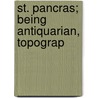 St. Pancras; Being Antiquarian, Topograp door Samuel Palmer