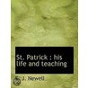 St. Patrick : His Life And Teaching by Ebenezer Josiah Newell